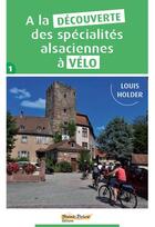 Couverture du livre « A la decouverte des specialites alsaciennes a velo » de Louis Holder aux éditions Saint Brice