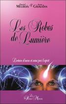 Couverture du livre « Les robes de lumière ; lectures d'aura et soins par l'esprit » de Anne Givaudan et Daniel Meurois aux éditions Passe Monde