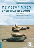 Couverture du livre « De zeehonden in de Baie de Somme ; kennismaken, observeren in de natuur... » de Bernard De Wetter aux éditions Safran Bruxelles