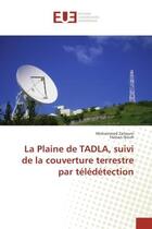 Couverture du livre « La Plaine de TADLA, suivi de la couverture terrestre par teledetection » de Mohammed Zaitouni aux éditions Editions Universitaires Europeennes