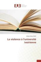 Couverture du livre « La violence a l'universite ivoirienne » de Dechi Gelase Amour aux éditions Editions Universitaires Europeennes
