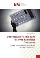 Couverture du livre « L'agressivite fiscale dans les pme familiales francaises » de Gomes Christophe aux éditions Editions Universitaires Europeennes