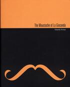 Couverture du livre « The moustache of la Gioconda ; Eduardo Arroyo » de Jorge Edwards et Eduardo Arroyo et Francisco Calvo Serraller aux éditions Actar