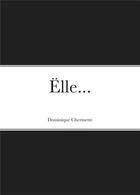 Couverture du livre « Elle... » de Chermette Dominique aux éditions Stylit