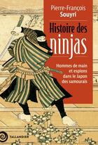 Couverture du livre « Histoire des ninjas : Hommes de main et espions dans le Japon des Samouraïs » de Pierre-Francois Souyri aux éditions Tallandier