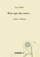 Couverture du livre « Rien que des mots... » de Luc Libon aux éditions Bookelis