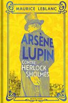 Couverture du livre « Arsène Lupin contre Herlock Sholmes » de Maurice Leblanc aux éditions Bragelonne