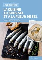 Couverture du livre « Je découvre : la cuisine au gros sel et à la fleur de sel » de Yann Werdefroy aux éditions Geste