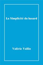 Couverture du livre « La simplicité du hasard » de Valerie Vallin aux éditions Librinova