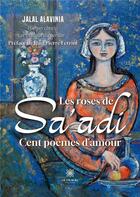 Couverture du livre « Les roses de Sa'adi : Cent poèmes d'amour » de Jalal Alavinia aux éditions Le Lys Bleu