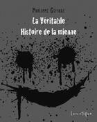 Couverture du livre « La véritable histoire de la mienne » de Philippe Guyral aux éditions Editions Lunatique