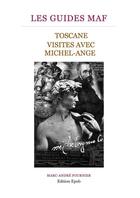 Couverture du livre « Toscane ; visites avec Michel-Ange » de Marc-Andre Fournier aux éditions Guides Maf