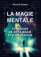 Couverture du livre « La magie mentale ; exercices de méta-magie et d'invocation » de Philip H. Farber aux éditions Chronos Arenam