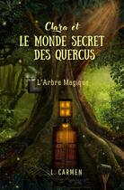 Couverture du livre « Clara et le monde secret des Quercus : L'Arbre Magique » de Carmen Lopez aux éditions L. Carmen