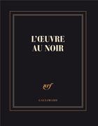 Couverture du livre « L'oeuvre au noir » de Collectif Gallimard aux éditions Gallimard