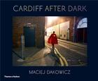 Couverture du livre « Maciej dakowicz cardiff after dark » de Dakowicz Maciej aux éditions Thames & Hudson