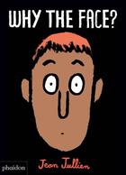 Couverture du livre « Why the face! » de Jean Jullien aux éditions Phaidon Jeunesse