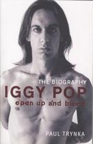 Couverture du livre « IGGY POP - OPEN UP AND BLEED - THE BIOGRAPHY » de Paul Trynka aux éditions Little Brown