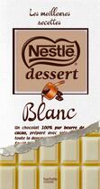 Couverture du livre « Nestlé Dessert ; chocolat blanc ; les meilleures recettes » de  aux éditions Hachette Pratique