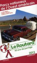 Couverture du livre « Guide Du Routard ; Parcs Nationaux De L'Ouest Américain ; + Las Vegas, Grand Canyon Et Monument Valley (Edition 2013) » de  aux éditions Hachette Tourisme