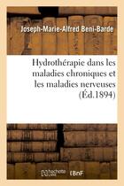 Couverture du livre « Hydrotherapie dans les maladies chroniques et les maladies nerveuses » de Beni-Barde J-M-A. aux éditions Hachette Bnf