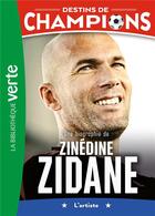 Couverture du livre « Destins de champions Tome 10 : Une biographie de Zinédine Zidane » de Cyril Collot et Luca Caioli aux éditions Hachette Jeunesse