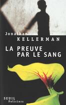 Couverture du livre « La preuve par le sang » de Jonathan Kellerman aux éditions Seuil