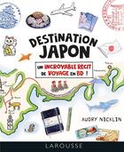 Couverture du livre « Destination Japon, un incroyable récit de voyage en BD ! » de Audry Nicklin aux éditions Larousse