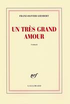 Couverture du livre « Un très grand amour » de Franz-Olivier Giesbert aux éditions Gallimard