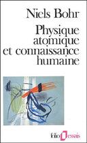 Couverture du livre « Physique atomique et connaissance humaine » de Niels Bohr aux éditions Folio