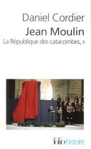 Couverture du livre « Jean Moulin - la république des catacombes Tome 2 » de Daniel Cordier aux éditions Folio