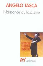 Couverture du livre « Naissance du fascisme : l'Italie de l'armistice à la marche sur Rome » de Angelo Tasca aux éditions Gallimard