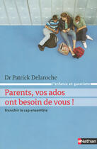 Couverture du livre « Parents, vos ados ont besoin de vous ! » de Patrick Delaroche aux éditions Nathan