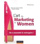 Couverture du livre « L'art du marketing to women ; on a assassiné la ménagère ! » de Marie-Laure Sauty De Chalon et Benjamin Smadja aux éditions Dunod