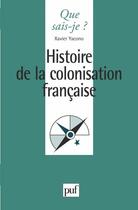 Couverture du livre « Histoire de colonisation française » de Xavier Yacono aux éditions Que Sais-je ?