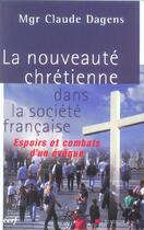 Couverture du livre « La nouveaute chretienne dans la societe francaise » de Claude Dagens aux éditions Cerf