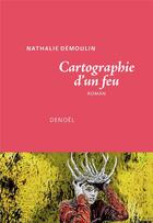 Couverture du livre « Cartographie d'un feu » de Nathalie Demoulin aux éditions Denoel