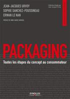 Couverture du livre « Packaging : toutes les étapes du concept au consommateur » de Jean-Jacques Urvoy et Sophie Sanchez aux éditions Eyrolles