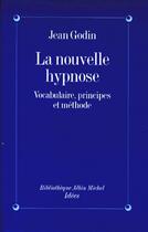 Couverture du livre « La nouvelle hypnose - vocabulaire, principes et methode » de Godin Jean aux éditions Albin Michel