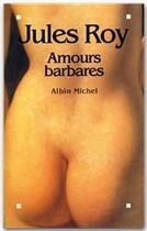 Couverture du livre « Amours barbares » de Jules Roy aux éditions Albin Michel