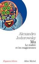 Couverture du livre « Mu : le maître zen et les magiciennes » de Alexandro Jodorowsky aux éditions Albin Michel