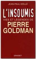 Couverture du livre « L'insoumis ; vies et légendes de Pierre Goldman » de Jean-Paul Dolle aux éditions Grasset