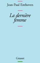 Couverture du livre « La dernière femme » de Jean-Paul Enthoven aux éditions Grasset