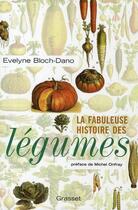 Couverture du livre « La fabuleuse histoire des légumes » de Bloch-Dano-E aux éditions Grasset