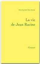 Couverture du livre « La vie de Jean Racine » de Francois Mauriac aux éditions Grasset Et Fasquelle