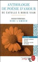 Couverture du livre « Anthologie de poésie d'amour ; de Catulle à Boris Vian ; dossier thématique: dire l'amour » de  aux éditions Le Livre De Poche