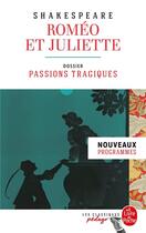 Couverture du livre « Roméo et Juliette ; dossier thématique : passions tragiques » de William Shakespeare aux éditions Le Livre De Poche