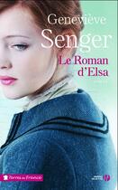 Couverture du livre « Le roman d'Elsa » de Genevieve Senger aux éditions Presses De La Cite