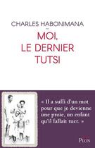 Couverture du livre « Moi, le dernier tutsi » de Daniel Le Scornet et Charles Habonimana aux éditions Plon