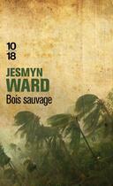 Couverture du livre « Bois sauvage » de Jesmyn Ward aux éditions 10/18